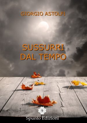 Sussurri dal tempo di Giorgio Astolfi