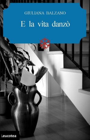 E la vita danzò di Giuliana Balzano