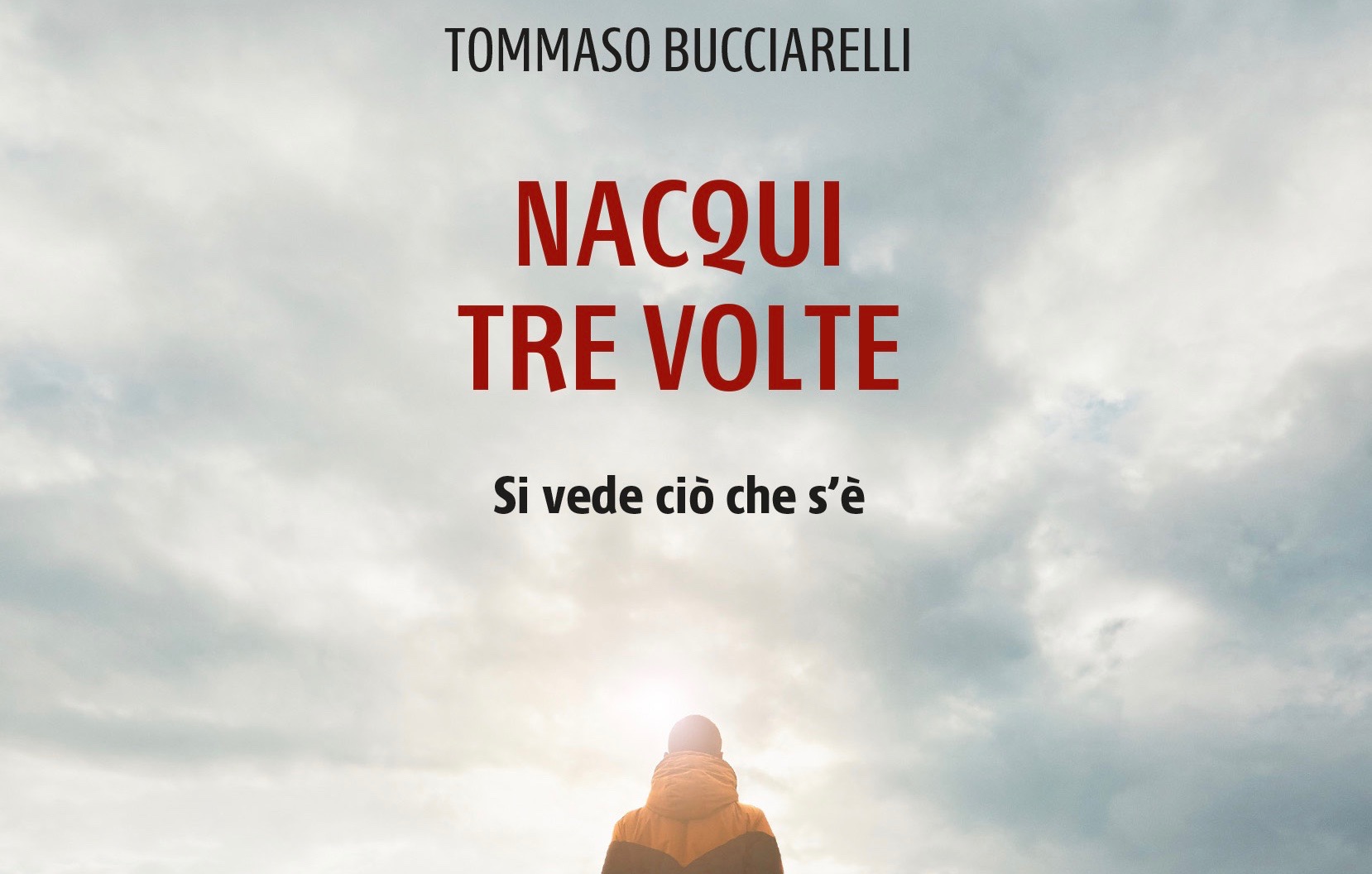 Nacqui tre volte di Tommaso Bucciarelli