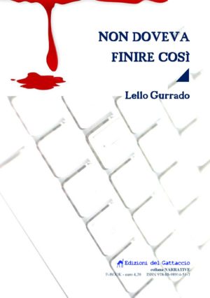 Non doveva finire cosi di Lello Gurrado ed. Il gattaccio