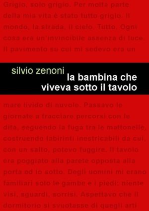 La bambina che viveva sotto il tavolo di Silvio Zenoni