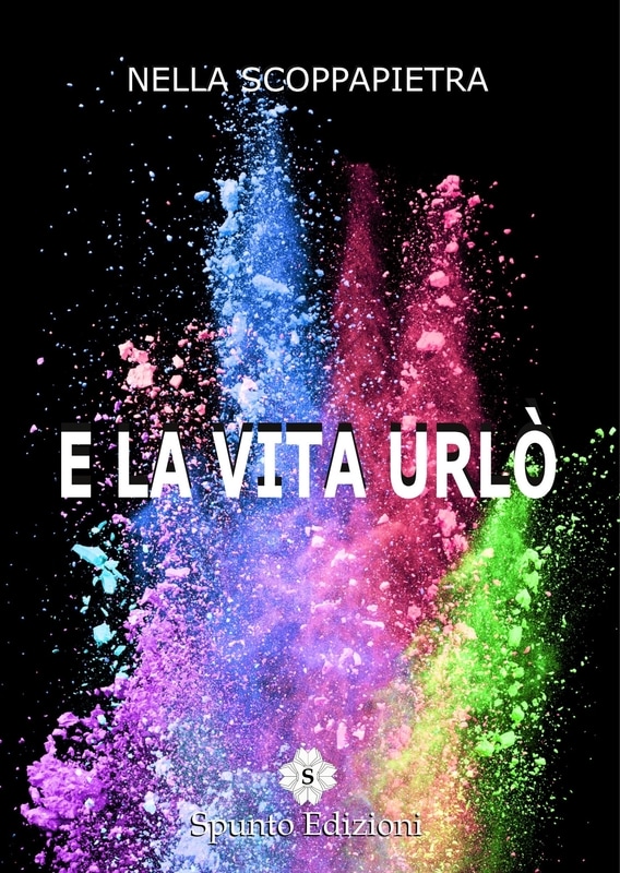 E la vita urlò di Nella Scoppapietra