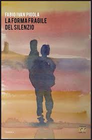 La forma fragile del silenzio di Fabio Ivan Pigola