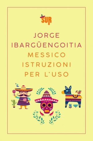 Messico istruzioni per l'uso di Jorge Ibaguengoitia