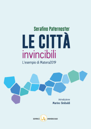 Le città invincibili - L'esempio di Matera2019 di Serafino Paternoster