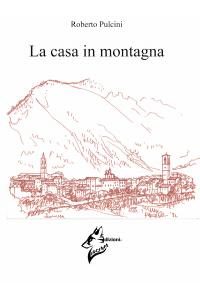 La casa in montagna di Roberto Pulcini
