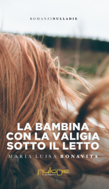 La bambina con la valigia sotto al letto di Maria Luisa Bonavita