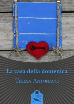 La casa della domenica di Teresa Antonacci