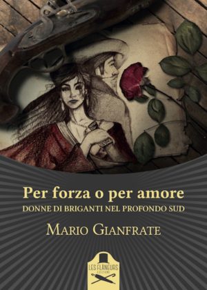 Per forza o per amore, donne di briganti nel profondo sud di Mario Gianfrate