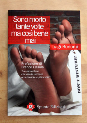 " Sono morto tante volte ma così bene mai" Luigi Bonomi
