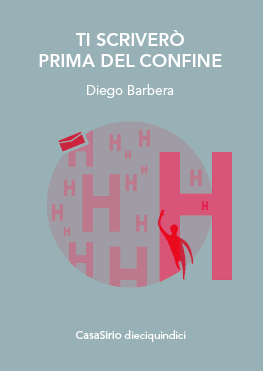 TI SCRIVERÒ PRIMA DEL CONFINE di Diego Barbera
