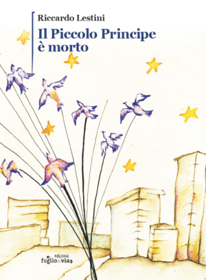 "Il piccolo Principe è morto" di Riccardo Lestini