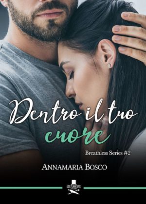 "Dentro il tuo cuore" Brethless series#2, di Annamaria Bosco