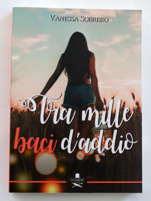 "Tra  mille baci d'addio" di Vanessa Sobraro