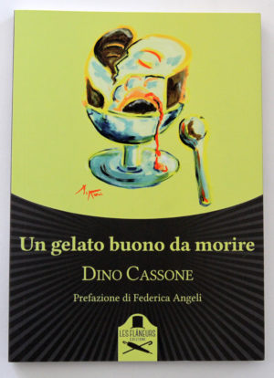 "Un gelato buono da morire" di Dino Cassone, con prefazione di Federica Angeli