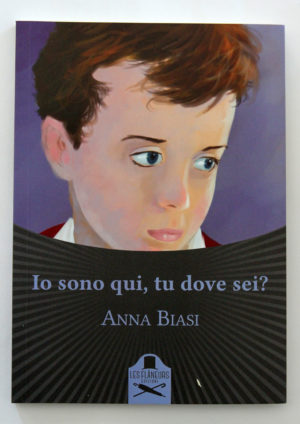 "Io sono qui, tu dove sei?" di Anna Biasi