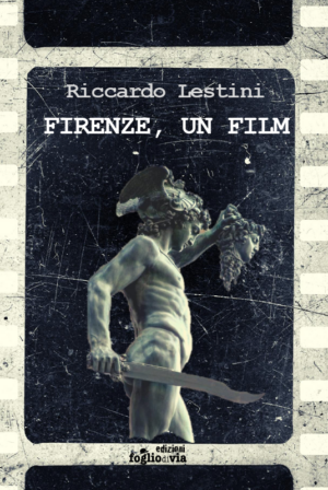 Firenze è un film, di Riccardo lestini