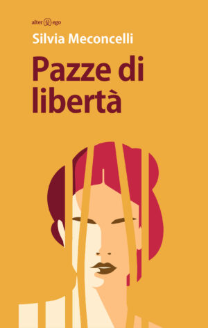Pazze di libertà di Silvia Meconcelli